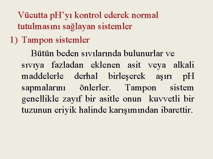 Vücutta p. H’yı kontrol ederek normal tutulmasını sağlayan sistemler 1) Tampon sistemler Bütün beden