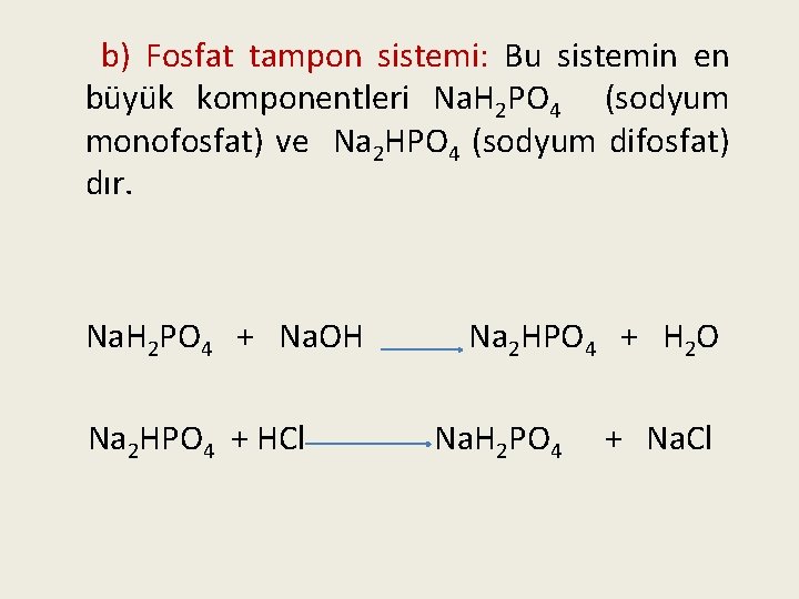 b) Fosfat tampon sistemi: Bu sistemin en büyük komponentleri Na. H 2 PO 4