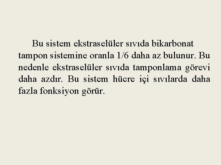 Bu sistem ekstraselüler sıvıda bikarbonat tampon sistemine oranla 1/6 daha az bulunur. Bu nedenle