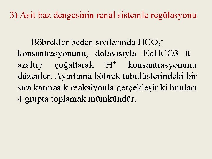 3) Asit baz dengesinin renal sistemle regülasyonu Böbrekler beden sıvılarında HCO 3 konsantrasyonunu, dolayısıyla