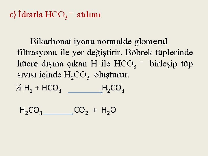 c) İdrarla HCO 3 – atılımı Bikarbonat iyonu normalde glomerul filtrasyonu ile yer değiştirir.