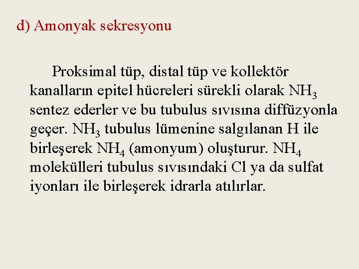 d) Amonyak sekresyonu Proksimal tüp, distal tüp ve kollektör kanalların epitel hücreleri sürekli olarak