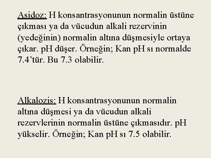 Asidoz: H konsantrasyonunun normalin üstüne çıkması ya da vücudun alkali rezervinin (yedeğinin) normalin altına