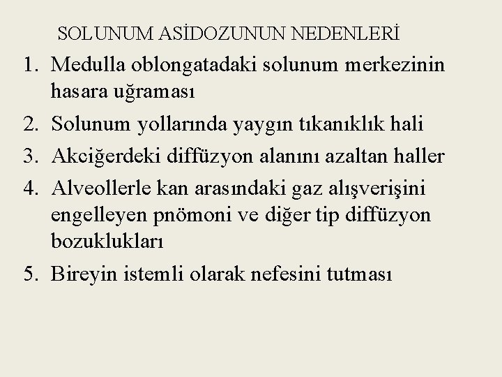 SOLUNUM ASİDOZUNUN NEDENLERİ 1. Medulla oblongatadaki solunum merkezinin hasara uğraması 2. Solunum yollarında yaygın