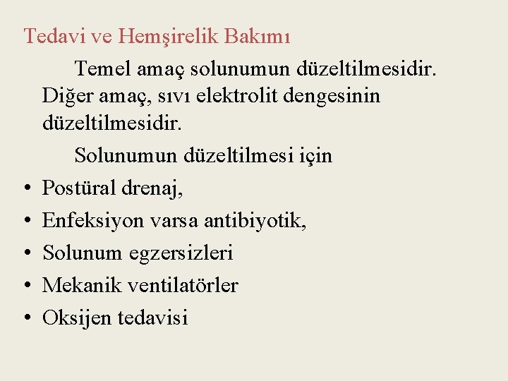 Tedavi ve Hemşirelik Bakımı Temel amaç solunumun düzeltilmesidir. Diğer amaç, sıvı elektrolit dengesinin düzeltilmesidir.