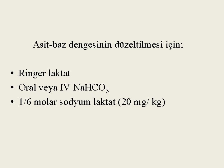 Asit-baz dengesinin düzeltilmesi için; • Ringer laktat • Oral veya IV Na. HCO 3