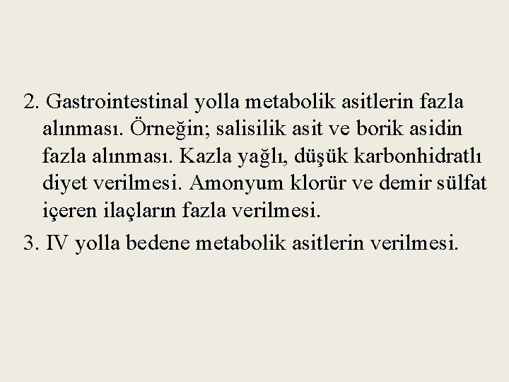 2. Gastrointestinal yolla metabolik asitlerin fazla alınması. Örneğin; salisilik asit ve borik asidin fazla