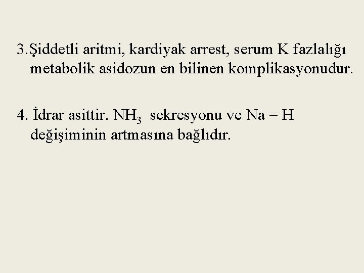 3. Şiddetli aritmi, kardiyak arrest, serum K fazlalığı metabolik asidozun en bilinen komplikasyonudur. 4.