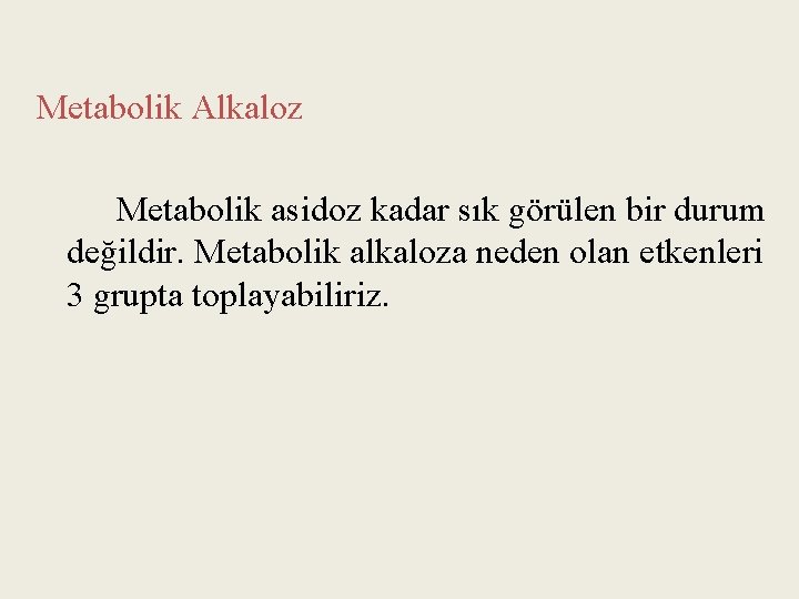 Metabolik Alkaloz Metabolik asidoz kadar sık görülen bir durum değildir. Metabolik alkaloza neden olan