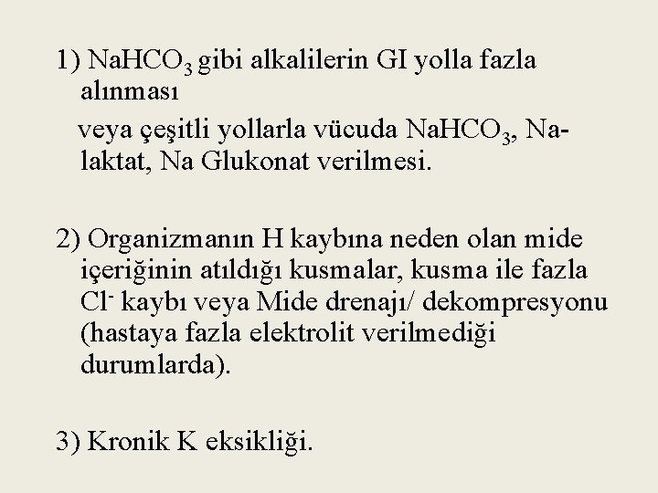 1) Na. HCO 3 gibi alkalilerin GI yolla fazla alınması veya çeşitli yollarla vücuda