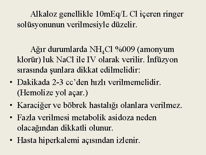 Alkaloz genellikle 10 m. Eq/L Cl içeren ringer solüsyonunun verilmesiyle düzelir. • • Ağır