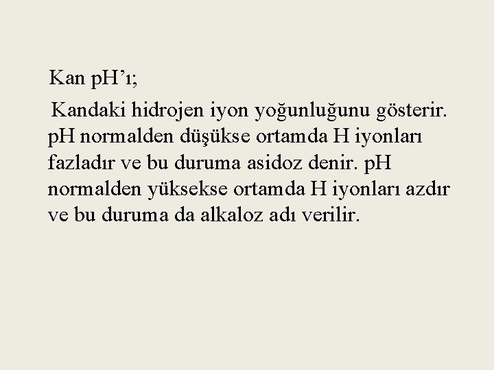 Kan p. H’ı; Kandaki hidrojen iyon yoğunluğunu gösterir. p. H normalden düşükse ortamda H