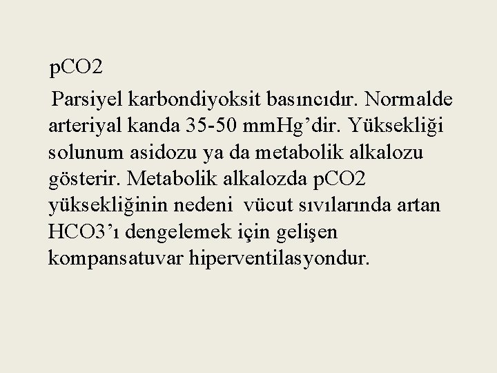 p. CO 2 Parsiyel karbondiyoksit basıncıdır. Normalde arteriyal kanda 35 -50 mm. Hg’dir. Yüksekliği