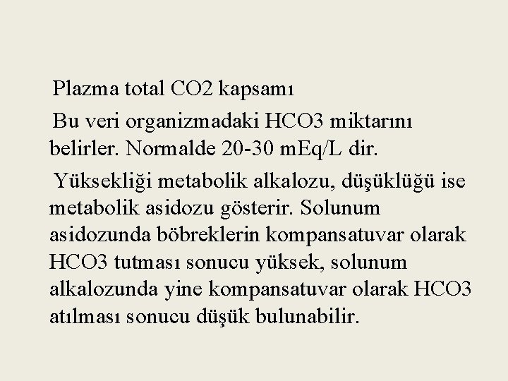 Plazma total CO 2 kapsamı Bu veri organizmadaki HCO 3 miktarını belirler. Normalde 20