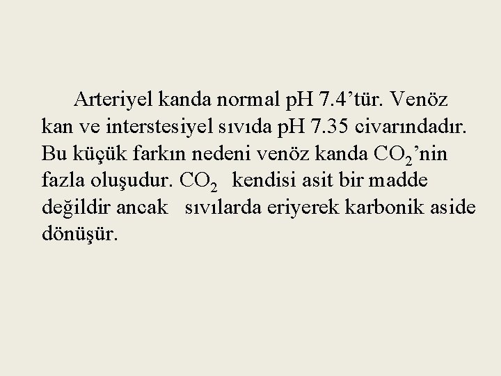 Arteriyel kanda normal p. H 7. 4’tür. Venöz kan ve interstesiyel sıvıda p. H