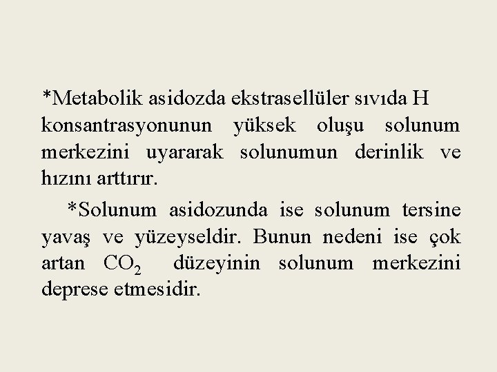 *Metabolik asidozda ekstrasellüler sıvıda H konsantrasyonunun yüksek oluşu solunum merkezini uyararak solunumun derinlik ve