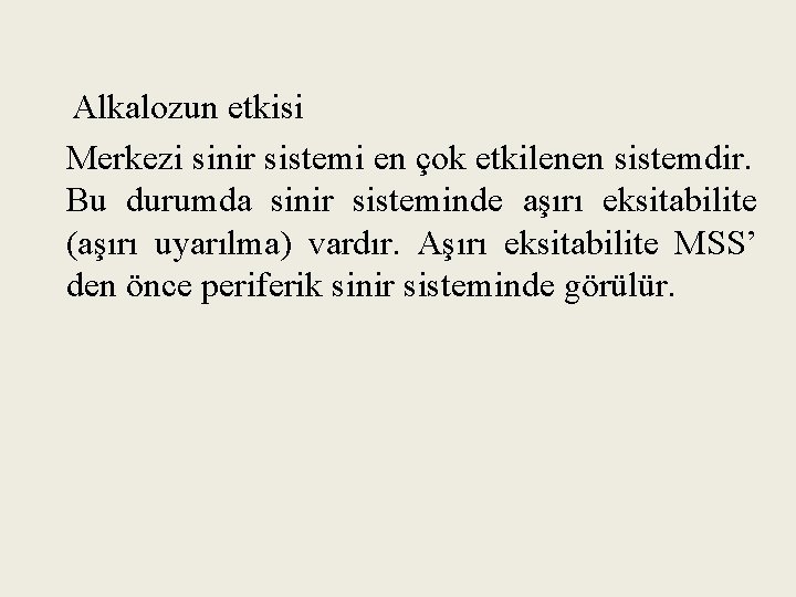 Alkalozun etkisi Merkezi sinir sistemi en çok etkilenen sistemdir. Bu durumda sinir sisteminde aşırı