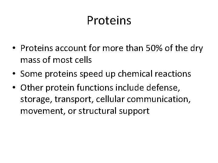 Proteins • Proteins account for more than 50% of the dry mass of most