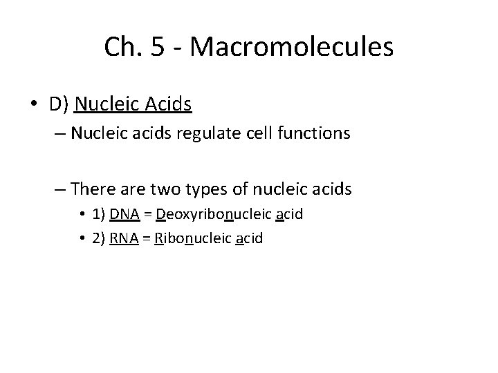 Ch. 5 - Macromolecules • D) Nucleic Acids – Nucleic acids regulate cell functions