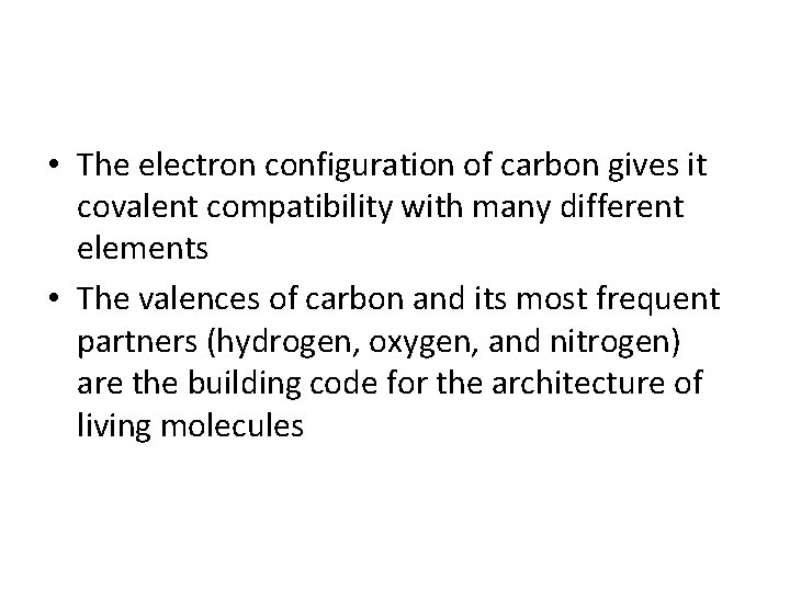  • The electron configuration of carbon gives it covalent compatibility with many different