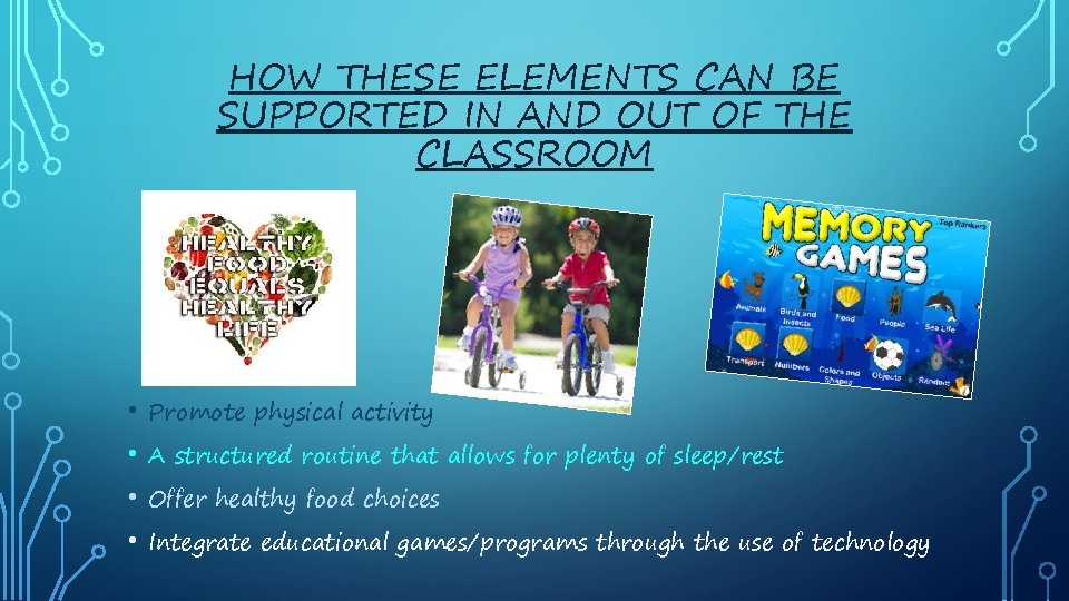 HOW THESE ELEMENTS CAN BE SUPPORTED IN AND OUT OF THE CLASSROOM • Promote