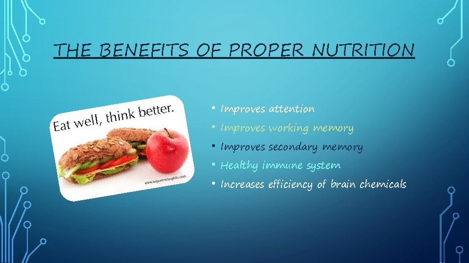 THE BENEFITS OF PROPER NUTRITION • Improves attention • Improves working memory • Improves