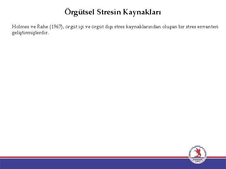 Örgütsel Stresin Kaynakları Holmes ve Rahe (1967), örgüt içi ve örgüt dışı stres kaynaklarından