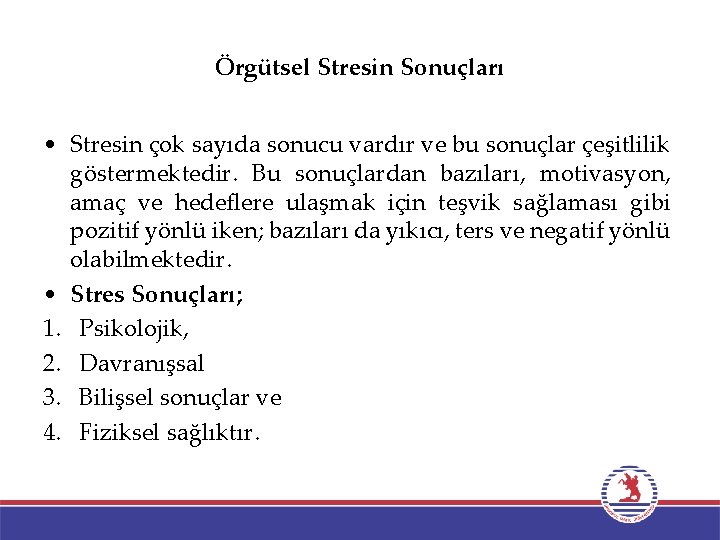 Örgütsel Stresin Sonuçları • Stresin çok sayıda sonucu vardır ve bu sonuçlar çeşitlilik göstermektedir.