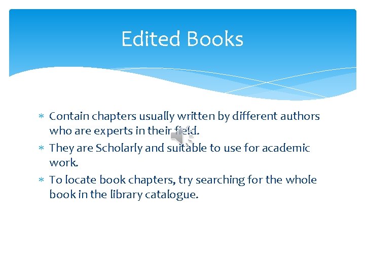 Edited Books Contain chapters usually written by different authors who are experts in their