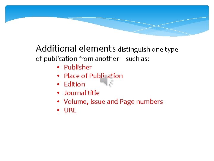 Additional elements distinguish one type of publication from another – such as: • Publisher