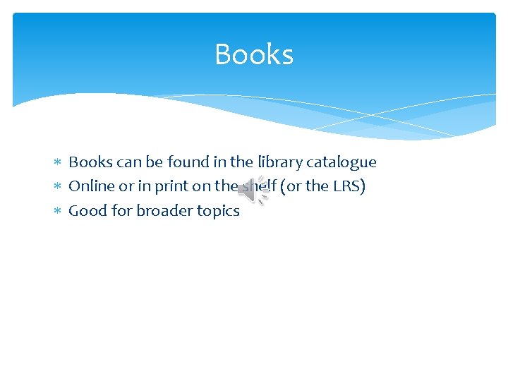 Books can be found in the library catalogue Online or in print on the