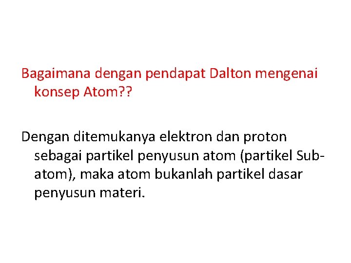 Bagaimana dengan pendapat Dalton mengenai konsep Atom? ? Dengan ditemukanya elektron dan proton sebagai