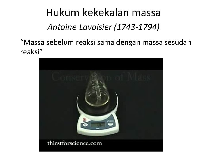 Hukum kekekalan massa Antoine Lavoisier (1743 -1794) “Massa sebelum reaksi sama dengan massa sesudah