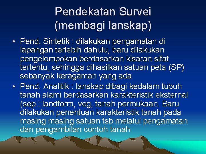 Pendekatan Survei (membagi lanskap) • Pend. Sintetik : dilakukan pengamatan di lapangan terlebih dahulu,