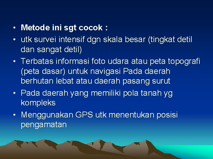 • Metode ini sgt cocok : • utk survei intensif dgn skala besar • Metode ini sgt cocok : • utk survei intensif dgn skala besar