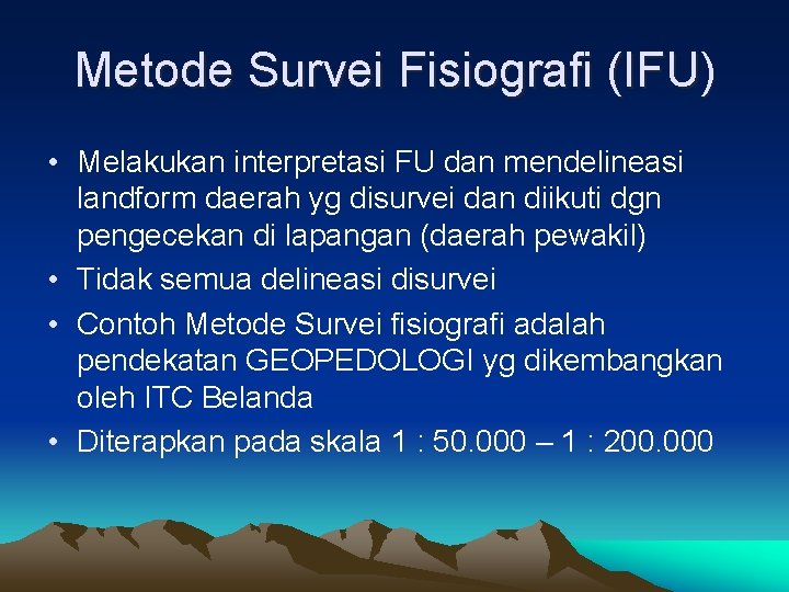 Metode Survei Fisiografi (IFU) • Melakukan interpretasi FU dan mendelineasi landform daerah yg disurvei