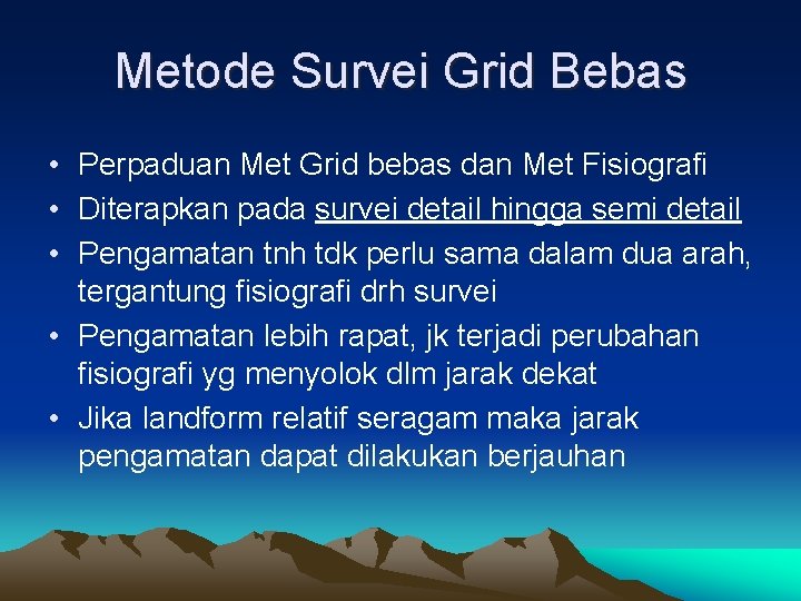 Metode Survei Grid Bebas • Perpaduan Met Grid bebas dan Met Fisiografi • Diterapkan