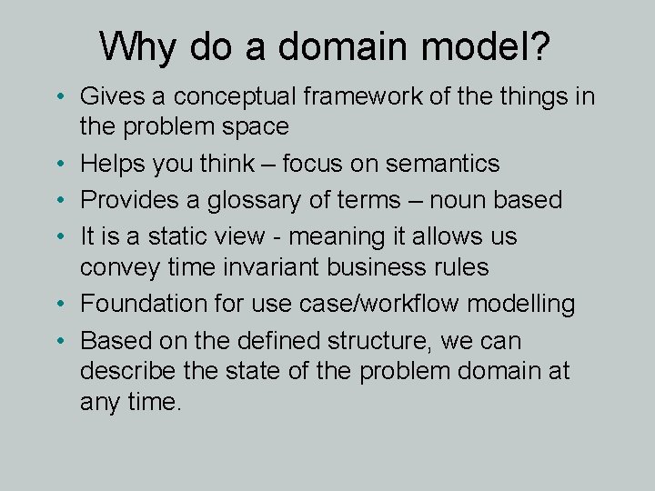 Why do a domain model? • Gives a conceptual framework of the things in