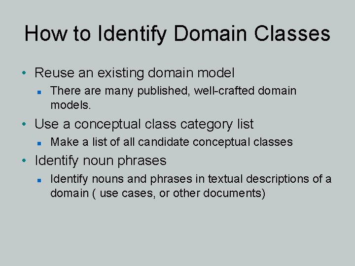 How to Identify Domain Classes • Reuse an existing domain model n There are