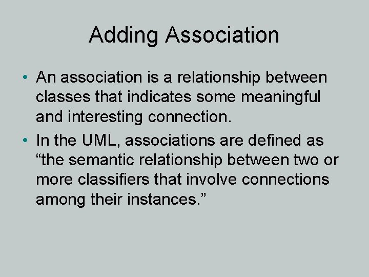 Adding Association • An association is a relationship between classes that indicates some meaningful
