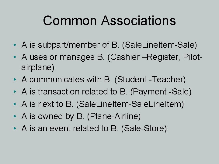 Common Associations • A is subpart/member of B. (Sale. Line. Item-Sale) • A uses
