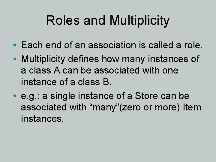 Roles and Multiplicity • Each end of an association is called a role. •