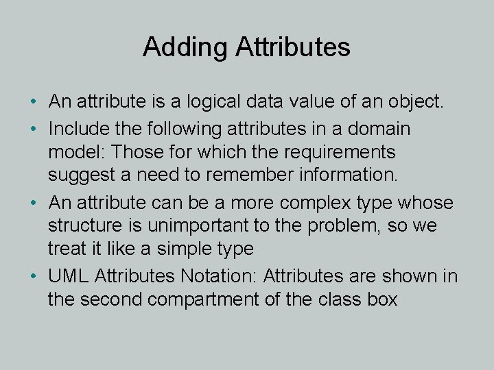 Adding Attributes • An attribute is a logical data value of an object. •