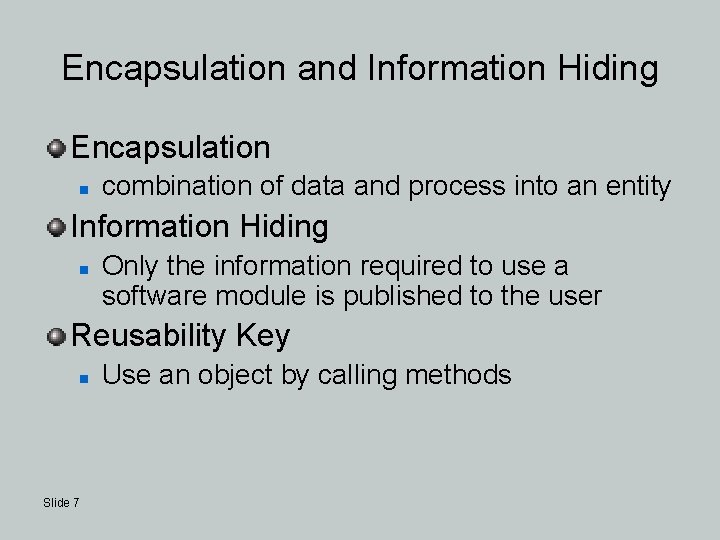 Encapsulation and Information Hiding Encapsulation n combination of data and process into an entity