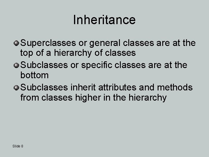 Inheritance Superclasses or general classes are at the top of a hierarchy of classes