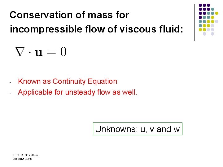 Conservation of mass for incompressible flow of viscous fluid: - Known as Continuity Equation