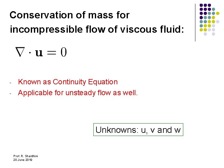 Conservation of mass for incompressible flow of viscous fluid: - Known as Continuity Equation Conservation of mass for incompressible flow of viscous fluid: - Known as Continuity Equation