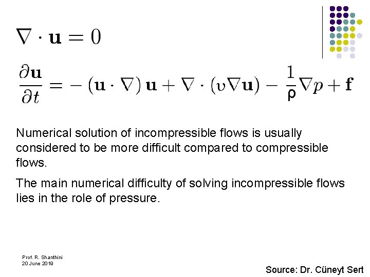 υ ρ Numerical solution of incompressible flows is usually considered to be more difficult