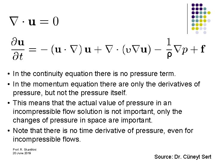 υ ρ • In the continuity equation there is no pressure term. • In