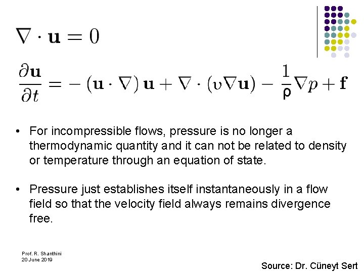 υ ρ • For incompressible flows, pressure is no longer a thermodynamic quantity and